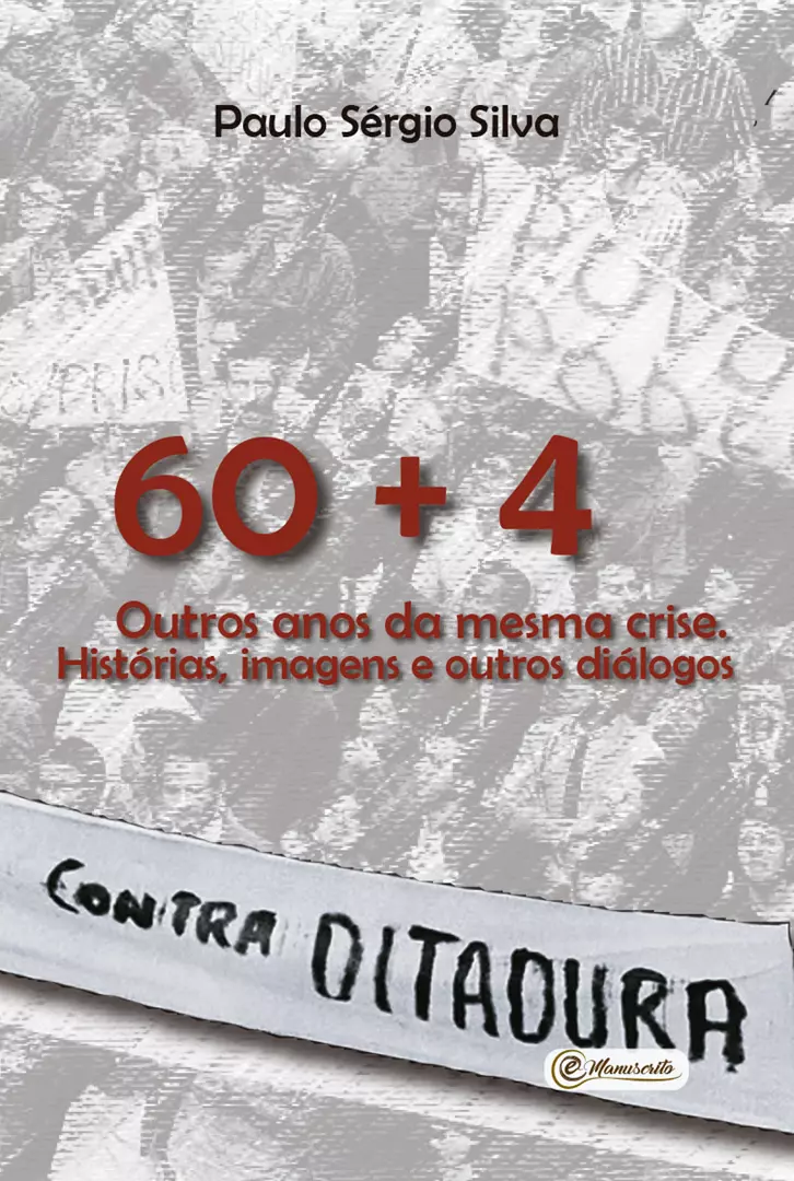 60 + 4. Outros anos da mesma crise. Histórias, imagens e outros diálogos